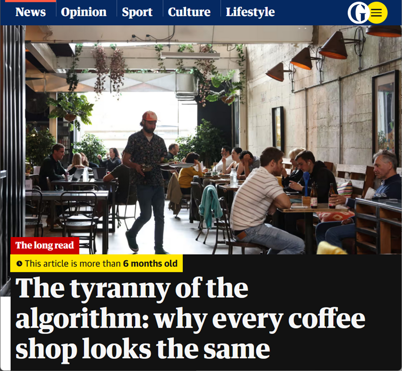 The Guardian (16/01/2024): The tyranny of the algorithm: why every coffee shop looks the same