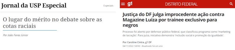 Contrastes: de um lado, reflexões sobre os resultados positivos das cotas na universidade mais prestigiada do país (Jornal da USP, 2016); de outro, reações contra iniciativas de inclusão no mercado de trabalho (G1, 2022).